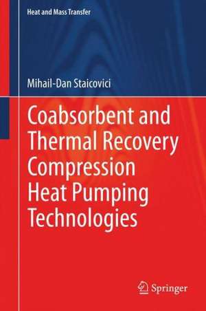 Coabsorbent and Thermal Recovery Compression Heat Pumping Technologies de Mihail-Dan Staicovici