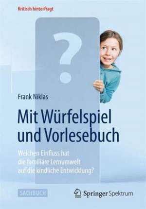 Mit Würfelspiel und Vorlesebuch: Welchen Einfluss hat die familiäre Lernumwelt auf die kindliche Entwicklung? de Frank Niklas