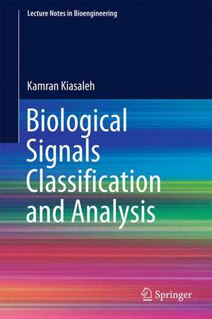 Biological Signals Classification and Analysis de Kamran Kiasaleh