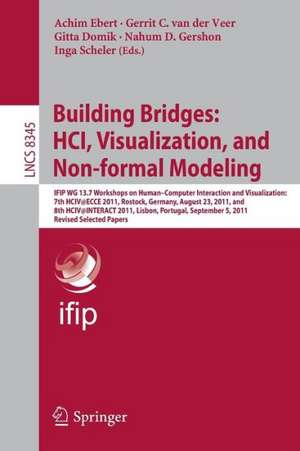 Building Bridges: HCI, Visualization, and Non-formal Modeling: IFIP WG 13.7 Workshops on Human–Computer Interaction and Visualization: 7th HCIV@ECCE 2011, Rostock, Germany, August 23, 2011, and 8th HCIV@INTERACT 2011, Lisbon, Portugal, September 5, 2011, Revised Selected Papers de Achim Ebert