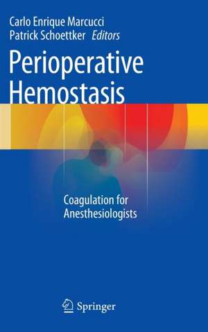 Perioperative Hemostasis: Coagulation for Anesthesiologists de Carlo Enrique Marcucci