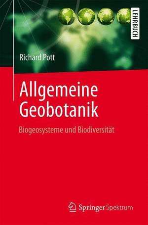 Allgemeine Geobotanik: Biogeosysteme und Biodiversität de Richard Pott