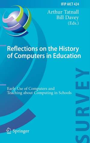 Reflections on the History of Computers in Education: Early Use of Computers and Teaching about Computing in Schools de Arthur Tatnall