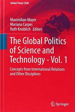 The Global Politics of Science and Technology de Maximilian Mayer