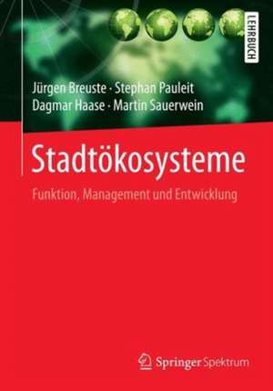 Stadtökosysteme: Funktion, Management und Entwicklung de Jürgen Breuste