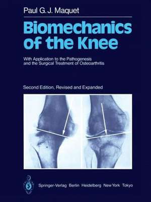 Biomechanics of the Knee: With Application to the Pathogenesis and the Surgical Treatment of Osteoarthritis de P.G.J. Maquet