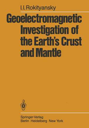 Geoelectromagnetic Investigation of the Earth’s Crust and Mantle de I. I. Rokityansky