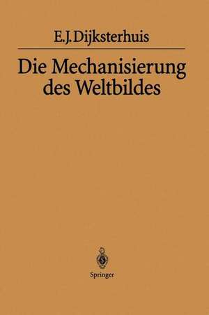 Die Mechanisierung des Weltbildes de Eduard J. Dijksterhuis