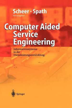 Computer Aided Service Engineering: Informationssysteme in der Dienstleistungsentwicklung de August-Wilhelm Scheer