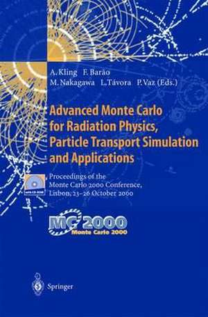 Advanced Monte Carlo for Radiation Physics, Particle Transport Simulation and Applications: Proceedings of the Monte Carlo 2000 Conference, Lisbon, 23–26 October 2000 de Andreas Kling