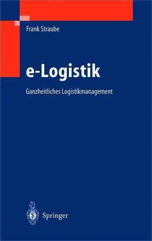 e-Logistik: Ganzheitliches Logistikmanagement de Frank Straube