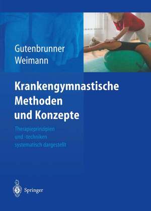 Krankengymnastische Methoden und Konzepte: Therapieprinzipien und -techniken systematisch dargestellt de Christoph Gutenbrunner