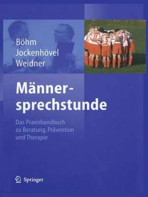 Männersprechstunde: Das Praxishandbuch zu Beratung, Prävention und Therapie de Michael Böhm