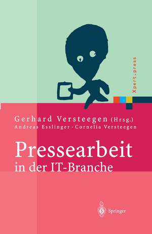 Pressearbeit in der IT-Branche: Erfolgreiches Vermarkten von Dienstleistungen und Produkten in der IT-Presse de Gerhard Versteegen