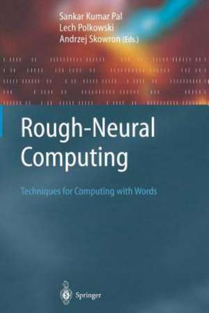 Rough-Neural Computing: Techniques for Computing with Words de Sankar Kumar Pal