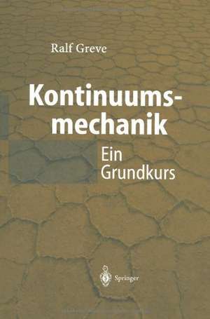 Kontinuumsmechanik: Ein Grundkurs für Ingenieure und Physiker de Ralf Greve