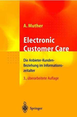 Electronic Customer Care: Die Anbieter-Kunden-Beziehung im Informationszeitalter de Andreas Muther