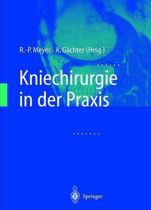 Kniechirurgie in der Praxis de R. -P Meyer