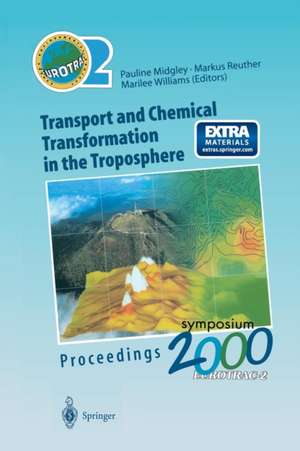 Transport and Chemical Transformation in the Troposphere: Proceedings of EUROTRAC Symposium 2000 Garmisch-Partenkirchen, Germany 27–31 March 2000 Eurotrac-2 International Scientific Secretariat GSF-National Research Center for Environment and Health Munich, Germany de Pauline M. Midgley