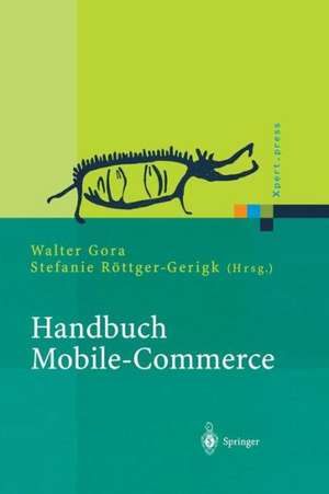 Handbuch Mobile-Commerce: Technische Grundlagen, Marktchancen und Einsatzmöglichkeiten de Walter Gora