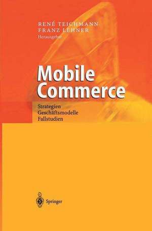 Mobile Commerce: Strategien, Geschäftsmodelle, Fallstudien de Rene Teichmann