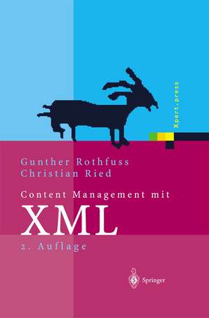 Content Management mit XML: Grundlagen und Anwendungen de Gunther Rothfuss