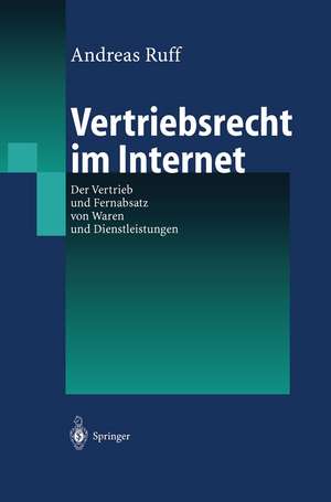 Vertriebsrecht im Internet: Der Vertrieb und Fernabsatz von Waren und Dienstleitungen de Andreas Ruff