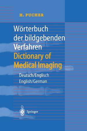 Wörterbuch der bildgebenden Verfahren/Dictionary of Medical Imaging: Deutsch/Englisch, English/German de H. Pucher