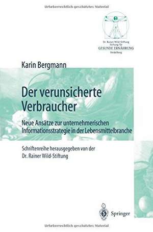 Der verunsicherte Verbraucher: Neue Ansätze zur unternehmerischen Informationsstrategie in der Lebensmittelbranche de Karin Bergmann