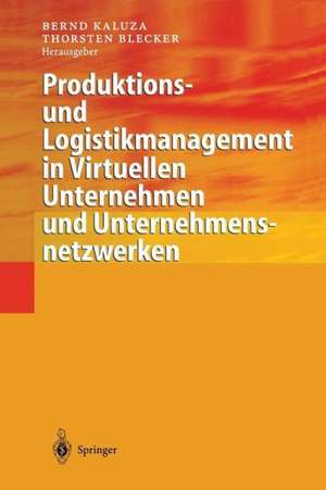 Produktions- und Logistikmanagement in Virtuellen Unternehmen und Unternehmensnetzwerken de Bernd Kaluza