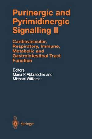 Purinergic and Pyrimidinergic Signalling II: Cardiovascular, Respiratory, Immune, Metabolic and Gastrointestinal Tract Function de Maria P. Abracchio