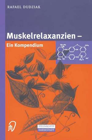 Muskelrelaxanzien: Ein Kompendium de Rafael Dudziak