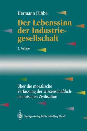 Der Lebenssinn der Industriegesellschaft: Über die moralische Verfassung der wissenschaftlich-technischen Zivilisation de Hermann Lübbe