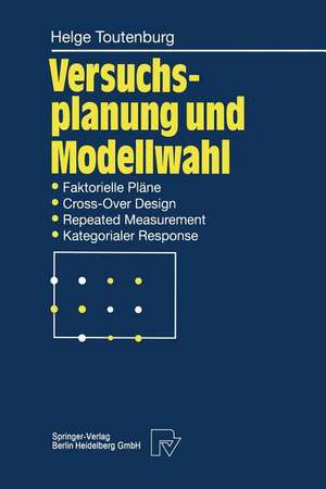 Versuchsplanung und Modellwahl: Statistische Planung und Auswertung von Experimenten mit stetigem oder kategorialem Response de Helge Toutenburg