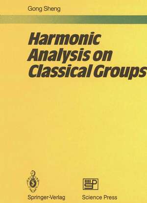 Harmonic Analysis on Classical Groups de Sheng Gong