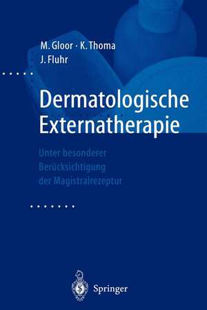 Dermatologische Externatherapie: Unter besonderer Berücksichtigung der Magistralrezeptur de M. Gloor