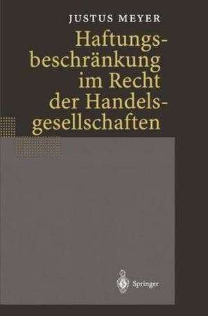 Haftungsbeschränkung im Recht der Handelsgesellschaften de Justus Meyer