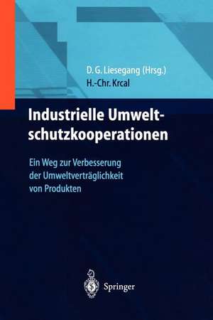 Industrielle Umweltschutzkooperationen: Ein Weg zur Verbesserung der Umweltverträglichkeit von Produkten de Dietfried G. Liesegang