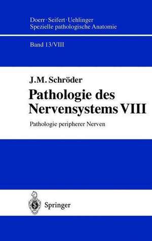 Pathologie des Nervensystems VIII: Pathologie peripherer Nerven de J.M. Schröder