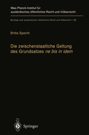 Die zwischenstaatliche Geltung des Grundsatzes ne bis in idem: Zugleich ein Beitrag zur Auslegung des Art.103 Abs. 3 Grundgesetz de Britta Specht