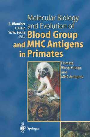 Molecular Biology and Evolution of Blood Group and MHC Antigens in Primates de Antoine Blancher