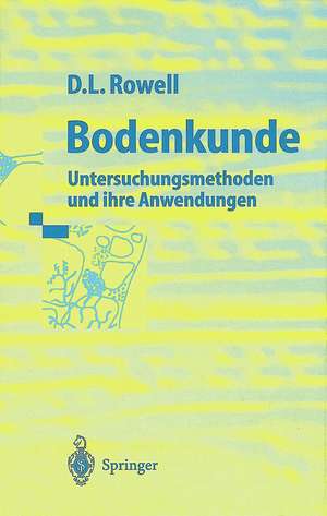 Bodenkunde: Untersuchungsmethoden und ihre Anwendungen de David L. Rowell