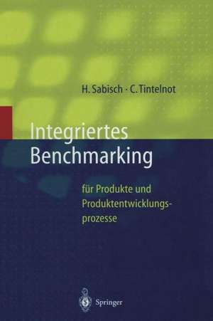 Integriertes Benchmarking: für Produkte und Produktentwicklungsprozesse de Helmut Sabisch