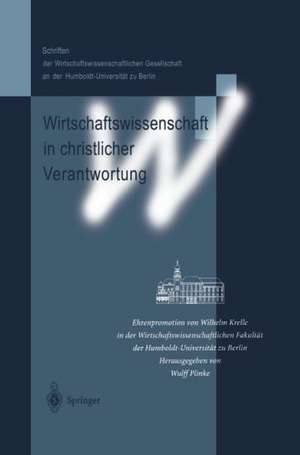 Wirtschaftswissenschaft in christlicher Verantwortung: Ehrenpromotion von Wilhelm Krelle in der Wirtschaftswissenschaftlichen Fakultät der Humboldt-Universität zu Berlin de Wulff Plinke