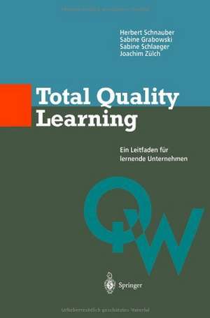 Total Quality Learning: Ein Leitfaden für lermende Unternehmen de Herbert Schnauber