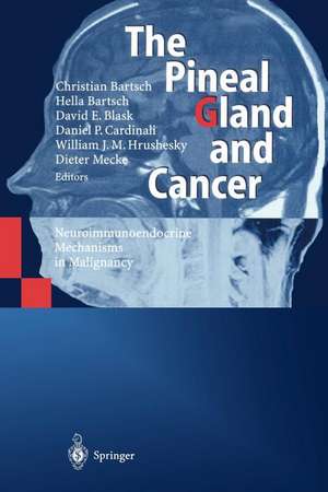 The Pineal Gland and Cancer: Neuroimmunoendocrine Mechanisms in Malignancy de C. Bartsch