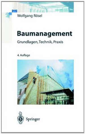 Baumanagement: Grundlagen, Technik, Praxis de Wolfgang Rösel