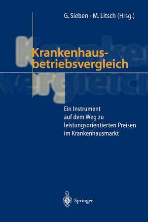 Krankenhausbetriebsvergleich: Ein Instrument auf dem Weg zu leistungsorientierten Preisen im Krankenhausmarkt de Günter Sieben