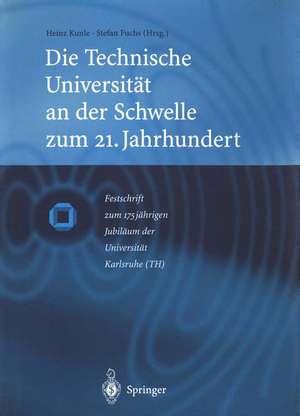 Die Technische Universität an der Schwelle zum 21. Jahrhundert: Festschrift zum 175jährigen Jubiläum der Universität Karlsruhe (TH) de Heinz Kunle