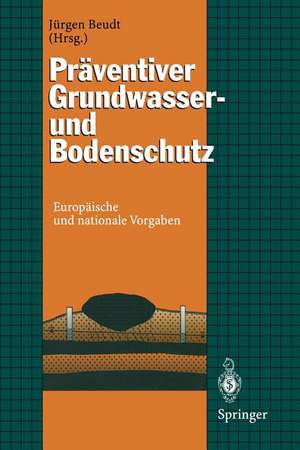 Präventiver Grundwasser- und Bodenschutz: Europäische und nationale Vorgaben de Jürgen Beudt